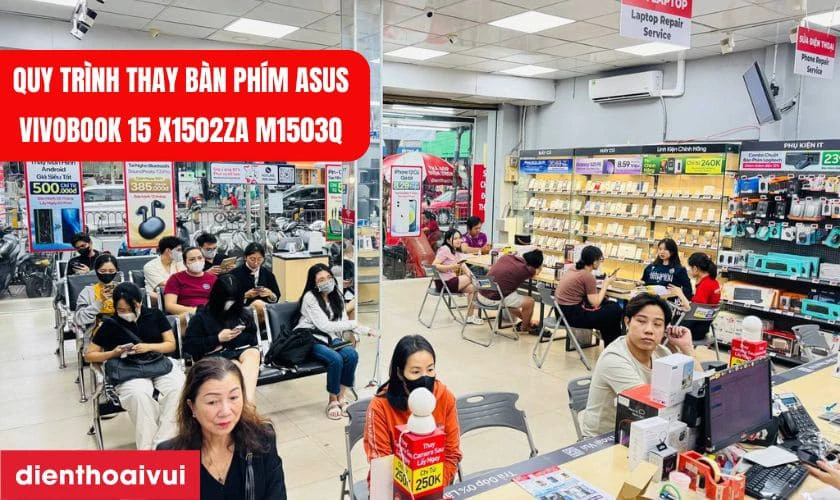 Quy tr&igrave;nh thay b&agrave;n ph&iacute;m laptop Asus VivoBook 15 X1502ZA M1503Q tại Điện Thoại Vui