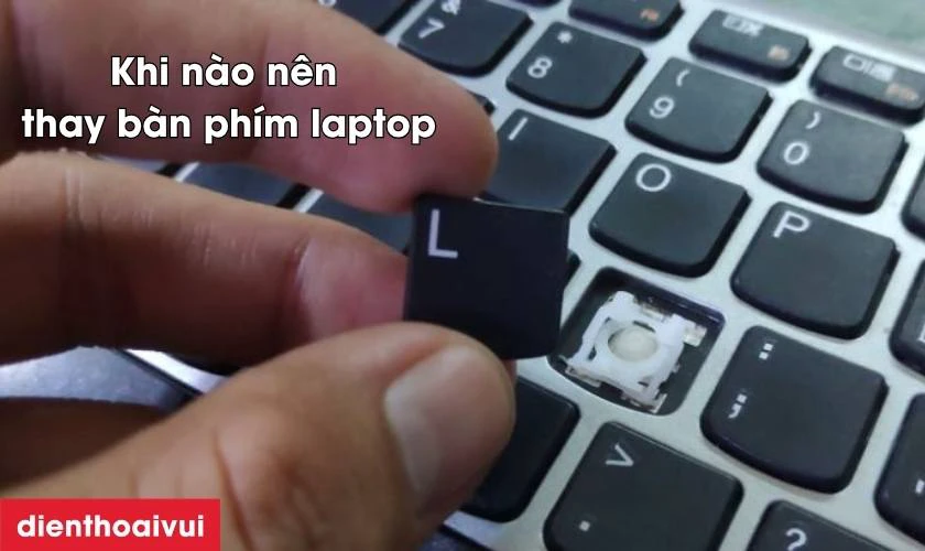 Khi n&agrave;o n&ecirc;n thay b&agrave;n ph&iacute;m laptop