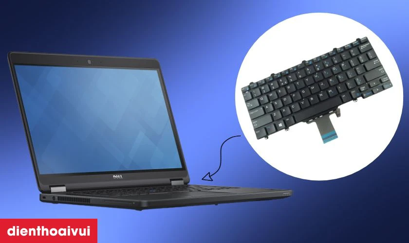 Quy tr&igrave;nh thay b&agrave;n ph&iacute;m laptop Dell Latitude E5450 lấy liền tại Điện Thoại Vui