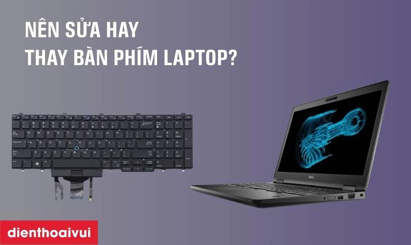 Nên sửa hay thay bàn phím laptop Dell Precision 3530?