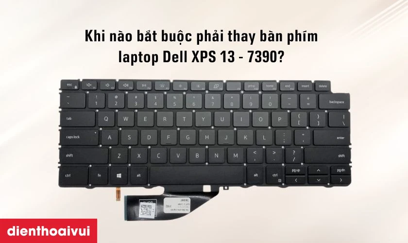 Khi n&agrave;o bắt buộc phải thay b&agrave;n ph&iacute;m laptop Dell XPS 13 - 7390?