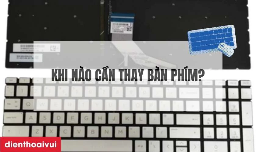 Khi nào bắt buộc phải thay bàn phím laptop HP Pavilion 15DA?