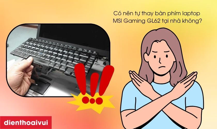 C&oacute; n&ecirc;n tự thay b&agrave;n ph&iacute;m laptop MSI Gaming GL62 tại nh&agrave; kh&ocirc;ng?