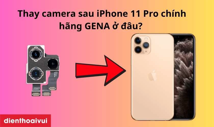 Cửa hàng thay camera sau iPhone 11 Pro chính hãng GENA