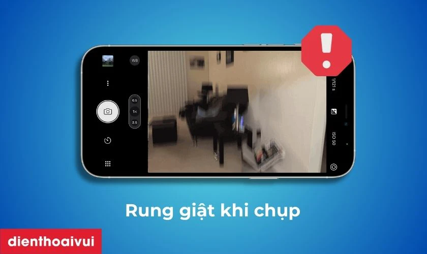 Camera sau bị rung giật liên tục khi chụp ảnh