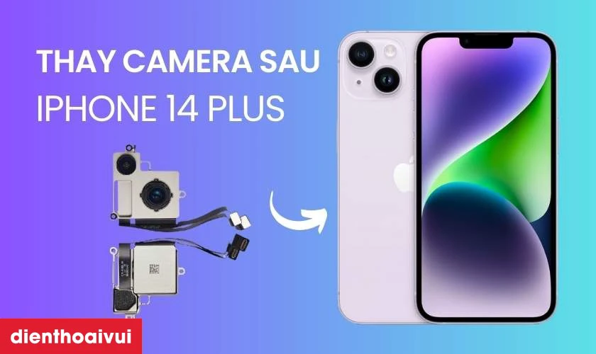 Thay camera sau iPhone 14 Plus có ảnh hưởng gì không