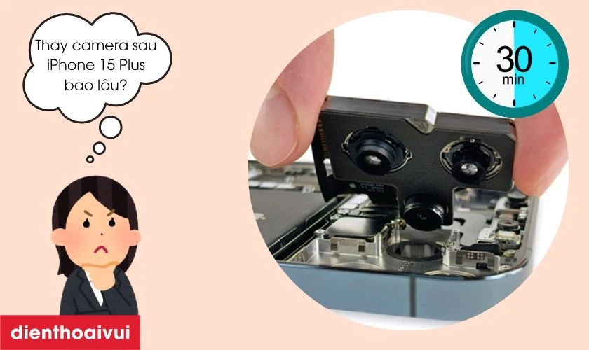 Thay camera sau GENA chính hãng cho iPhone 15 Plus có lâu không?