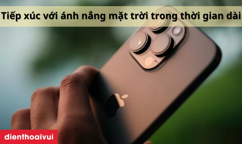 Tiếp xúc nhiệt độ cao có thể làm hỏng camera iPhone