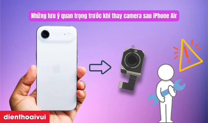 Những lưu ý quan trọng trước khi thay camera sau iPhone Air