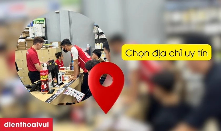 Chọn cửa hàng thay camera uy tín, có thương hiệu và được đánh giá cao