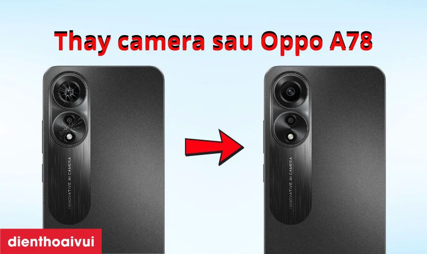 Thay camera sau Oppo A78 l&agrave; g&igrave;?
