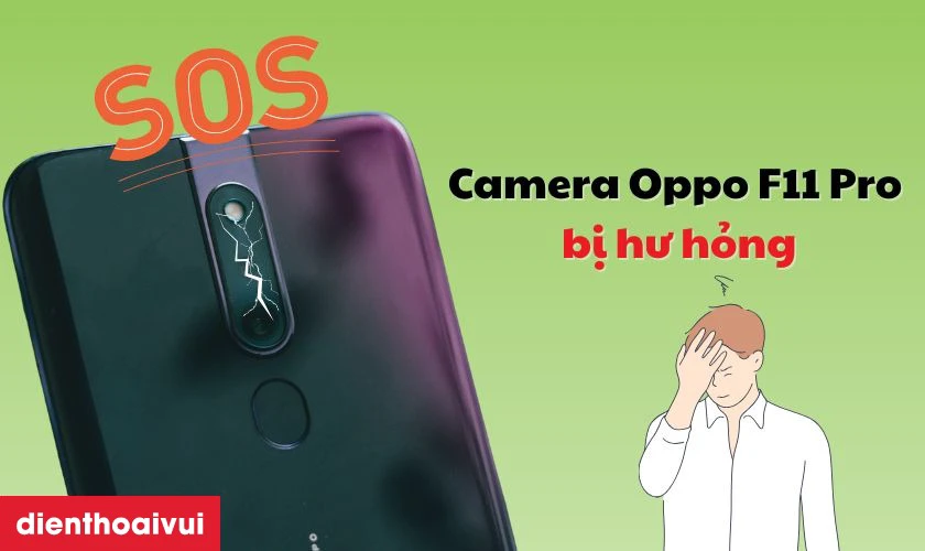 Nguyên nhân khiến Camera Oppo F11 Pro bị hư