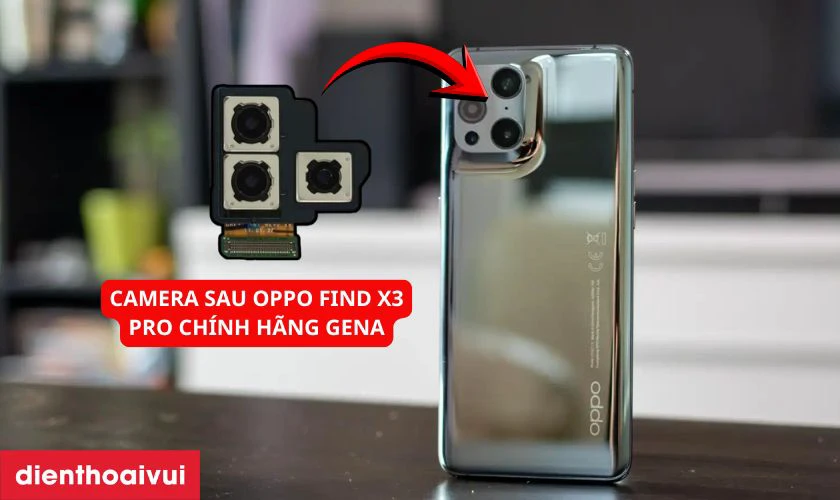 Thay camera sau Oppo Find X3 Pro ch&iacute;nh h&atilde;ng GENA l&agrave; g&igrave;?