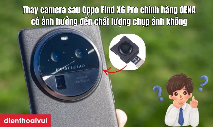 Thay camera sau có ảnh hưởng đến chất lượng chụp ảnh không?