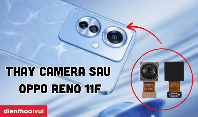 Thay camera sau Oppo Reno 11f là gì?