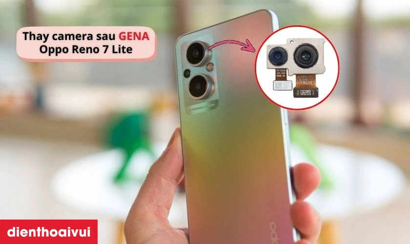 Thay camera sau OPPO Reno 7 Lite ch&iacute;nh h&atilde;ng GENA