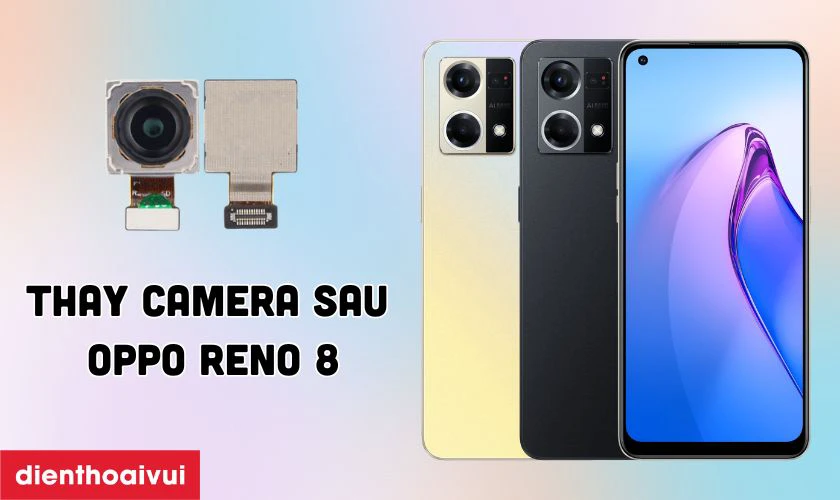 Thay camera sau Oppo Reno 8 là gì?
