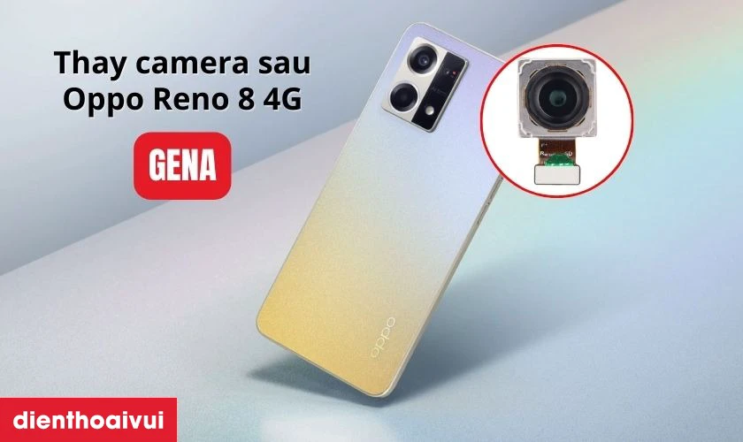 Thay camera sau OPPO Reno 8 4G ch&iacute;nh h&atilde;ng GENA