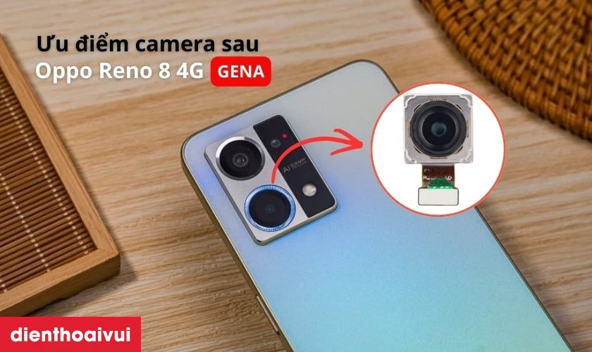 Ưu điểm khi thay camera sau OPPO Reno 8 4G ch&iacute;nh h&atilde;ng GENA