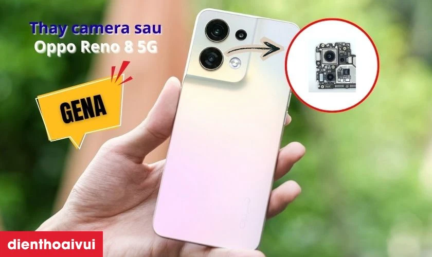 Thay camera sau OPPO Reno 8 5G ch&iacute;nh h&atilde;ng GENA