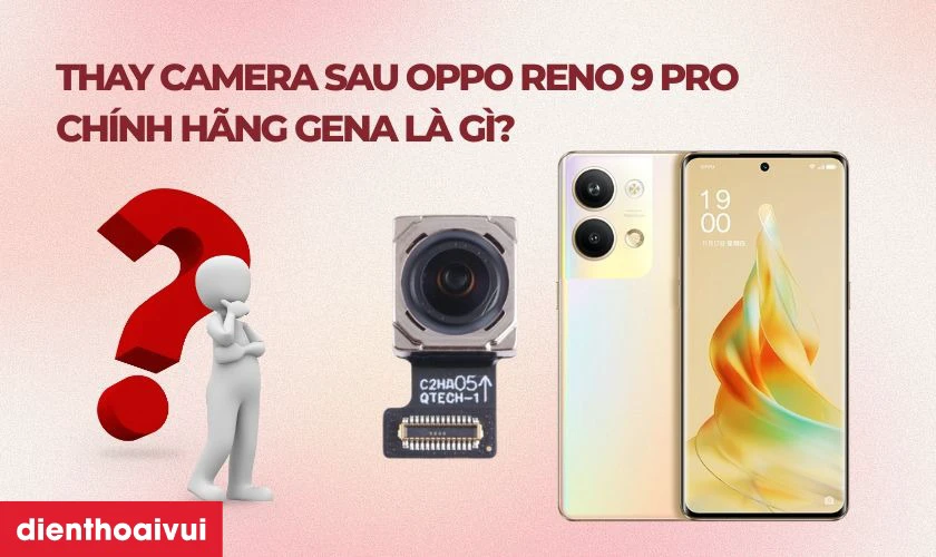 Thay camera sau OPPO Reno 9 Pro ch&iacute;nh h&atilde;ng GENA