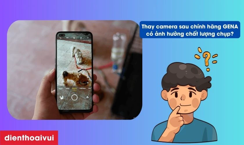 Thay camera sau bằng linh kiện GENA không ảnh hưởng gì nhiều đến chất lượng ảnh chụp