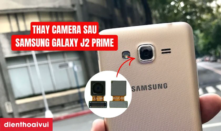 C&oacute; n&ecirc;n thay camera sau cho Samsung Galaxy J2 Prime kh&ocirc;ng?