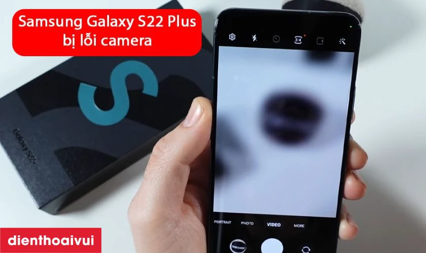 Nguyên nhân khiến camera Samsung Galaxy S22 Plus bị hư, lỗi