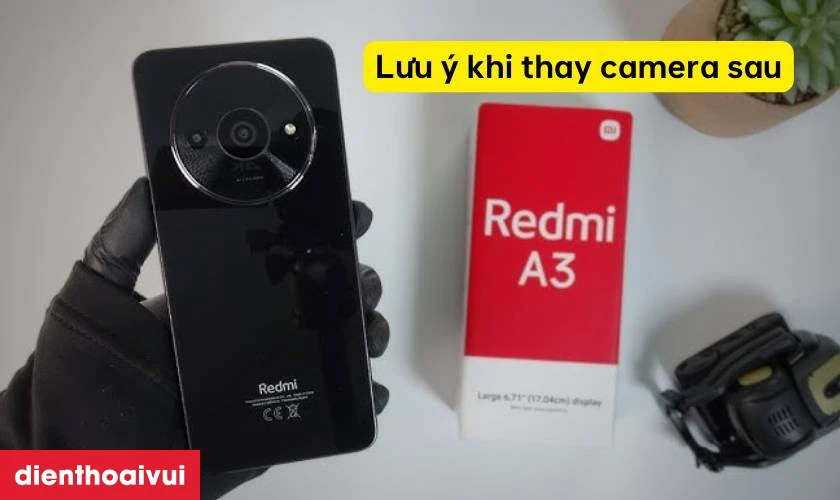 Cần lưu ý gì trước khi thay camera sau Xiaomi Redmi A3