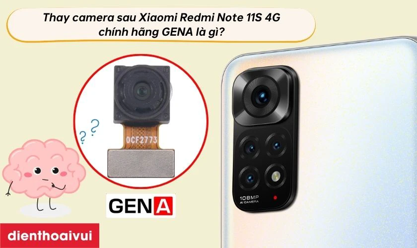 Thay camera sau Xiaomi Redmi Note 11S 4G ch&iacute;nh h&atilde;ng GENA l&agrave; g&igrave;?