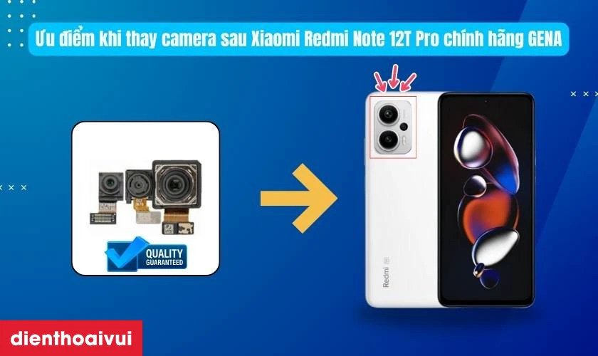Ưu điểm khi thay camera sau Xiaomi Redmi Note 12T Pro ch&iacute;nh h&atilde;ng GENA