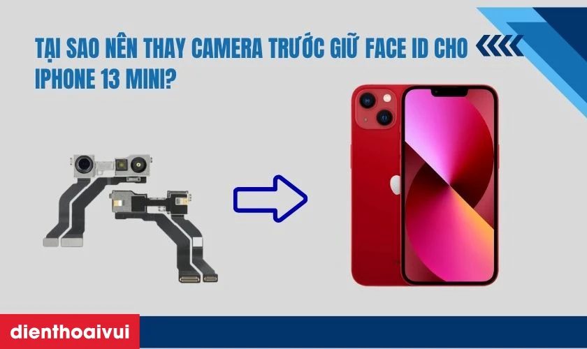 Thay camera trước iPhone 13 Mini giữ Face ID