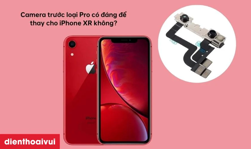 Camera trước loại Pro có đáng để thay cho iPhone XR không?