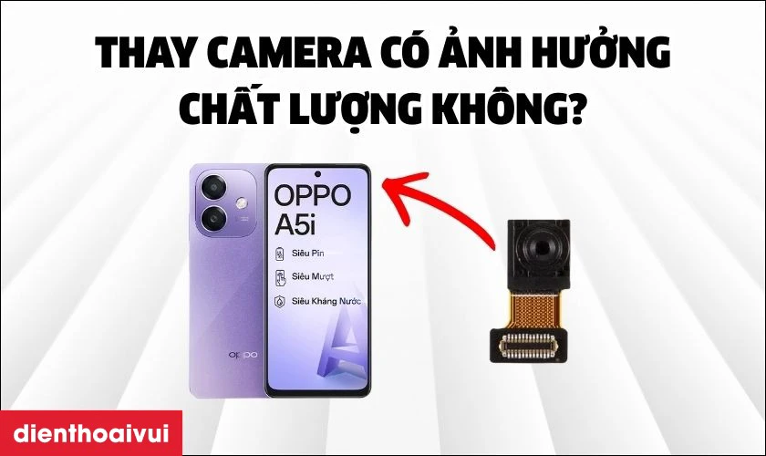 Thay camera trước Oppo A5i c&oacute; ảnh hưởng đến chất lượng h&igrave;nh ảnh kh&ocirc;ng?