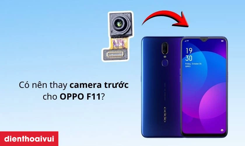C&oacute; n&ecirc;n thay camera trước cho OPPO F11