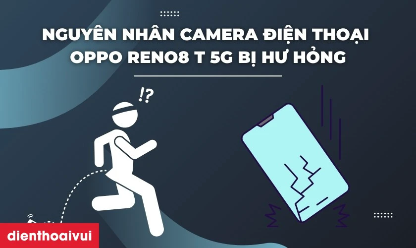 Nguyên nhân camera điện thoại OPPO bị hư hỏng