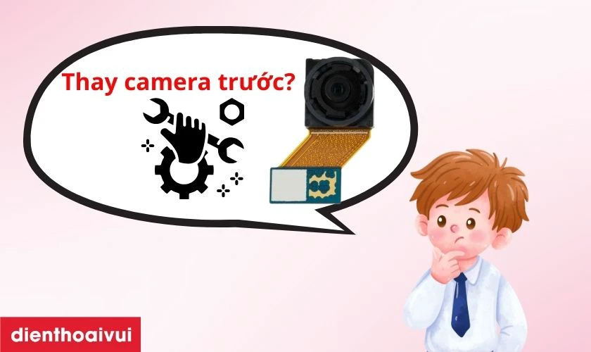 N&ecirc;n thay camera trước khi bộ phận n&agrave;y đ&atilde; hư hỏng phần cứng