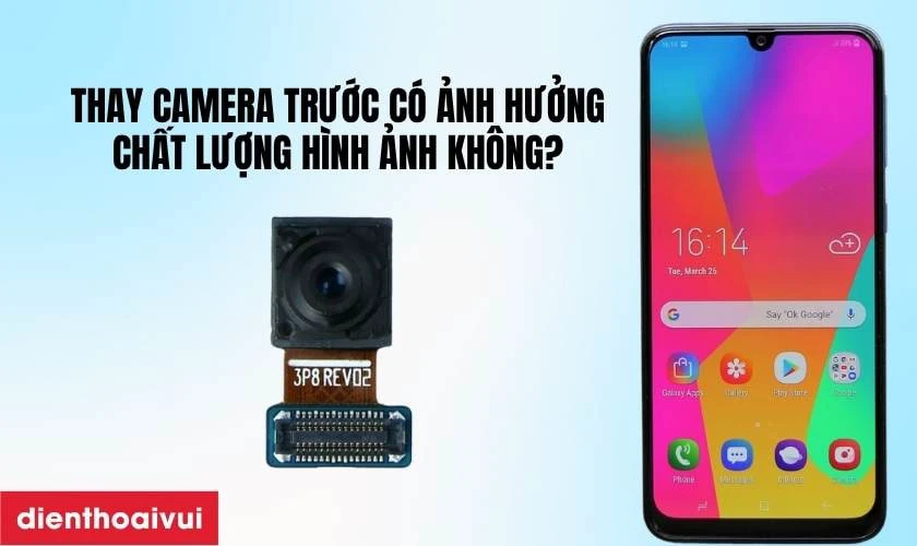 Thay camera trước Samsung Galaxy M30 c&oacute; ảnh hưởng đến chất lượng h&igrave;nh ảnh kh&ocirc;ng?