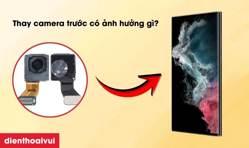 Thay camera trước Samsung Galaxy S22 Ultra có ảnh hưởng đến chất lượng hình ảnh