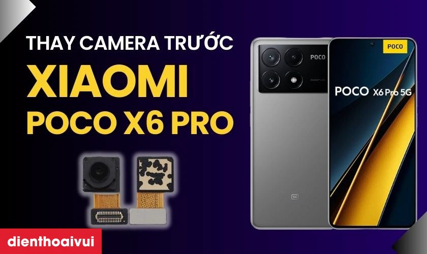Thay camera trước Xiaomi Poco X6 Pro
