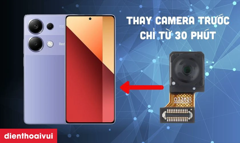 Quy tr&igrave;nh thay camera trước Xiaomi Redmi Note 13 Pro minh bạch tại Điện Thoại Vui