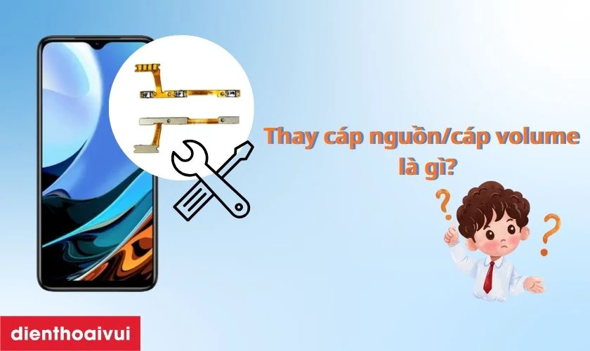 Thay c&aacute;p nguồn / c&aacute;p volume Xiaomi Redmi 9T l&agrave; g&igrave;?