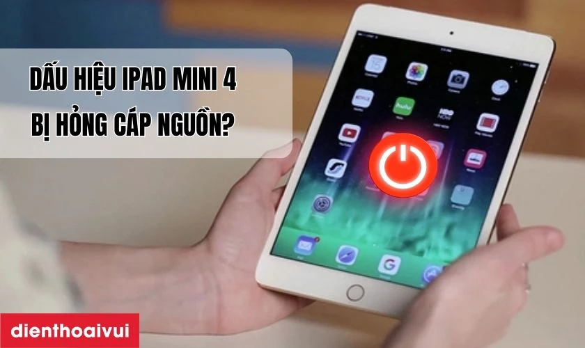 Dấu hiệu iPad Mini 4 bị hỏng c&aacute;p nguồn