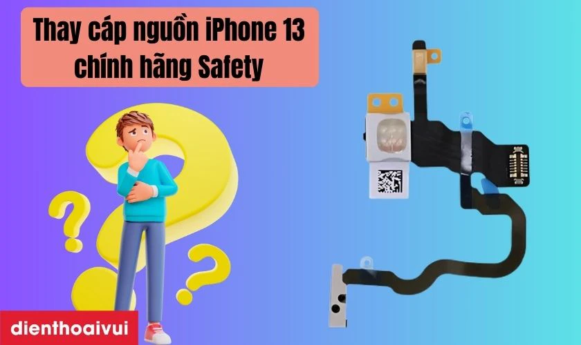 Thay cáp nguồn iPhone 13 hãng Safety là gì?