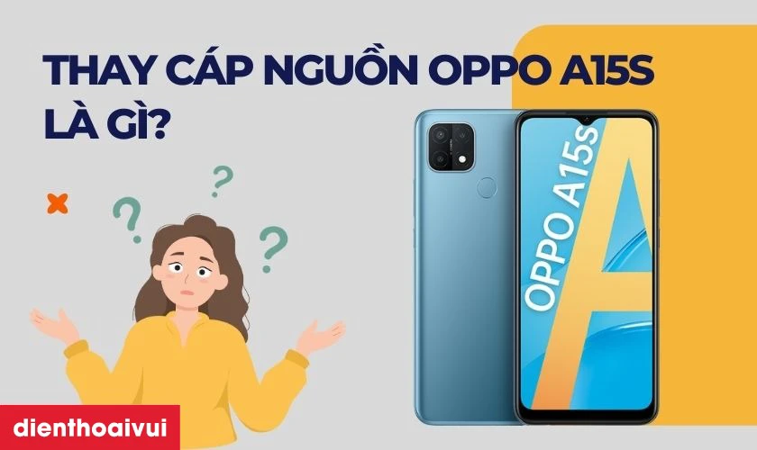 Thay c&aacute;p nguồn OPPO A15S