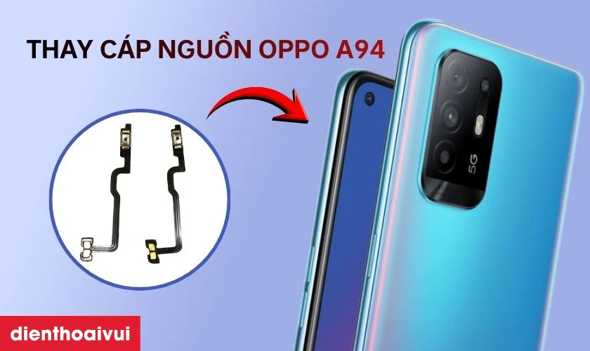 Thay c&aacute;p nguồn Oppo A94 l&agrave; g&igrave;?