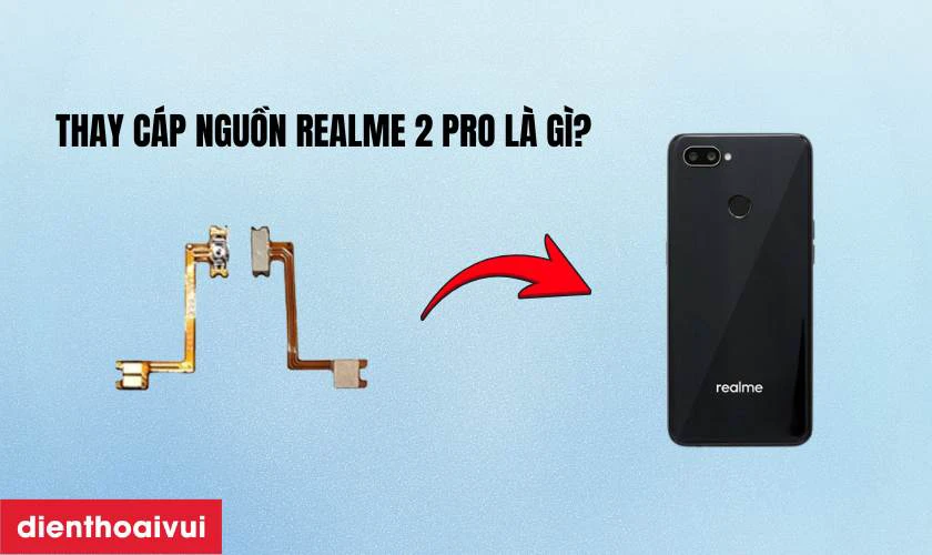 Thay c&aacute;p nguồn Realme 2 Pro l&agrave; g&igrave;?