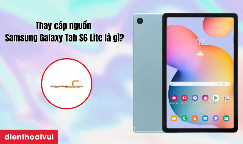 Thay c&aacute;p nguồn Samsung Galaxy Tab S6 Lite l&agrave; g&igrave;?