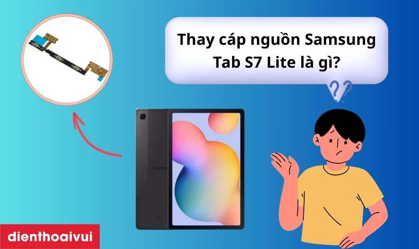 Thay cáp nguồn Samsung Tab S7 Lite là gì?