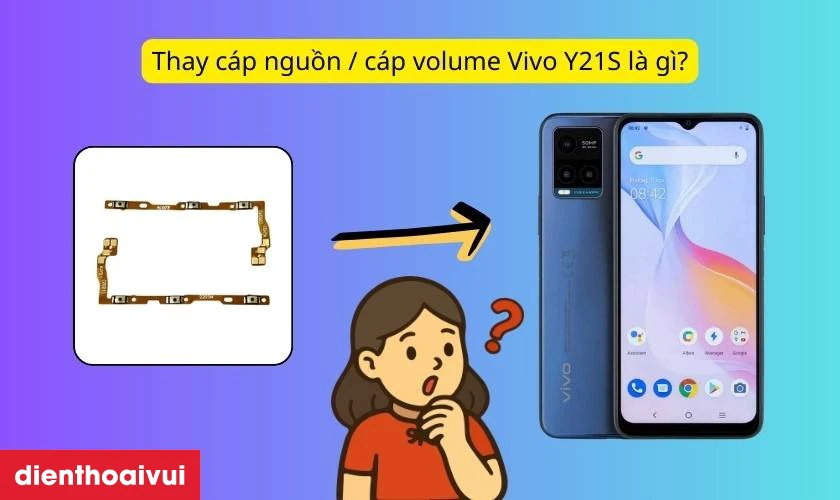 Thay cáp nguồn / cáp volume Vivo Y21S là gì?